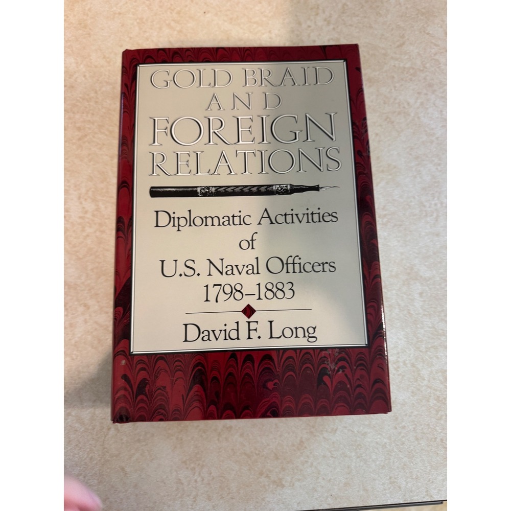 Gold Braid and Foreign Relations David F Long US Naval History Book 1988 HC